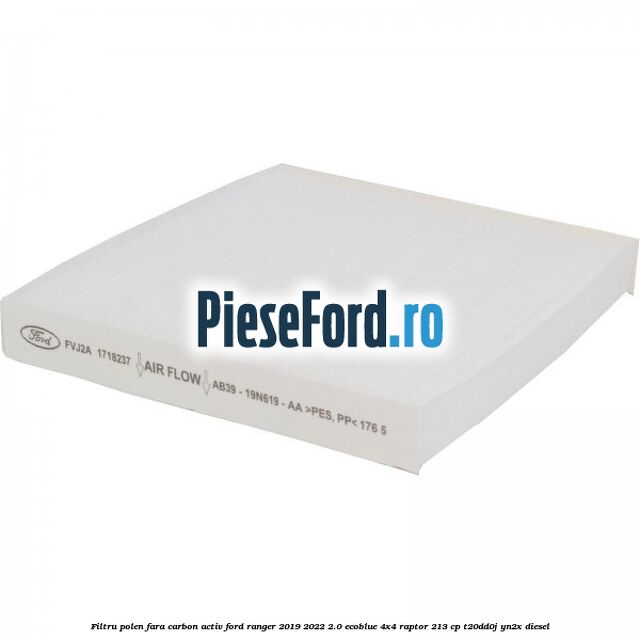 Filtru polen fara carbon activ Ford Ranger 2019-2022 2.0 EcoBlue 4x4 Raptor 213 cp