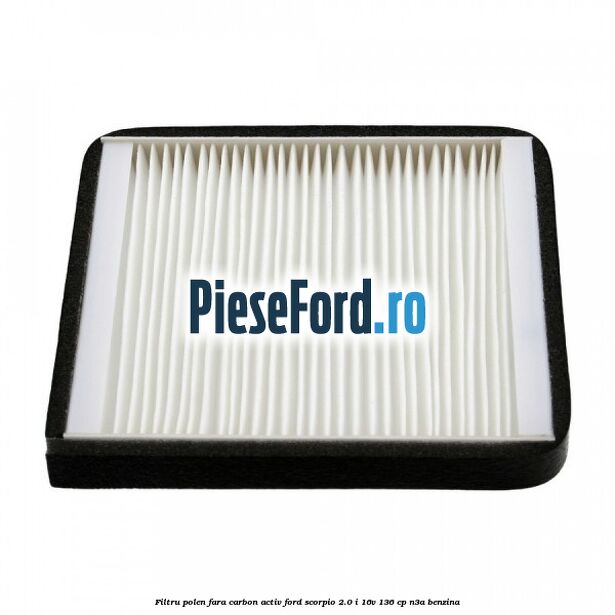 Filtru polen fara carbon activ Ford Scorpio 2.0 i 16V 136 cp Filtru polen fara carbon activ Ford Scorpio 2.0 i 16V 136 cp N3A benzina