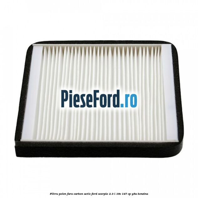 Filtru polen fara carbon activ Ford Scorpio 2.3 i 16V 147 cp Y5A benzina