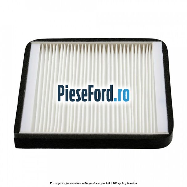 Filtru polen fara carbon activ Ford Scorpio 2.9 i 150 cp BRG benzina