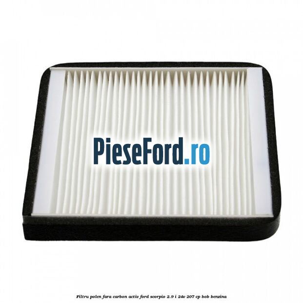 Filtru polen fara carbon activ Ford Scorpio 2.9 i 24V 207 cp BOB benzina