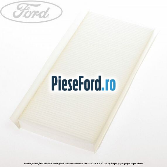 Filtru polen fara carbon activ Ford Tourneo Connect 2002-2014 1.8 Di 75 cp