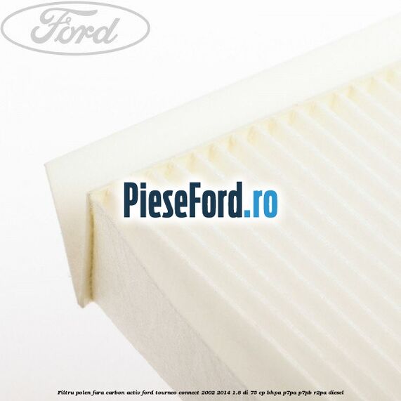 Filtru polen fara carbon activ Ford Tourneo Connect 2002-2014 1.8 Di 75 cp BHPA, P7PA, P7PB, R2PA diesel