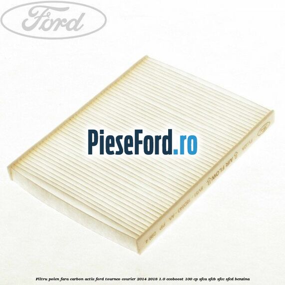 Filtru polen fara carbon activ Ford Tourneo Courier 2014-2018 1.0 EcoBoost 100 cp SFCA, SFCB, SFCC, SFCD benzina