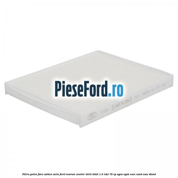 Filtru polen fara carbon activ Ford Tourneo Courier 2019-2023 1.5 TDCi 75 cp UGCA, UGCB, XUCC, XUCD, XUCE, diesel