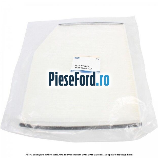 Filtru polen fara carbon activ Ford Tourneo Custom 2014-2018 2.2 TDCi 100 cp DRF4, DRFF, DRFG diesel