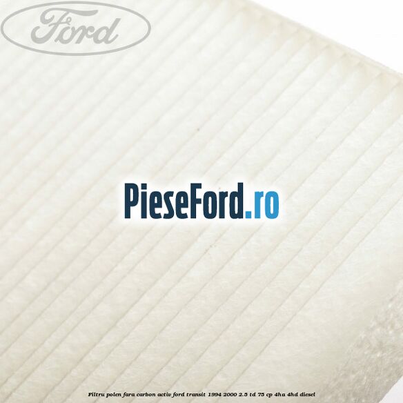 Filtru polen fara carbon activ Ford Transit 1994-2000 2.5 TD 75 cp 4HA, 4HD diesel