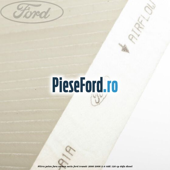 Filtru polen fara carbon activ Ford Transit 2000-2006 2.4 TDdi 120 cp D4FA diesel