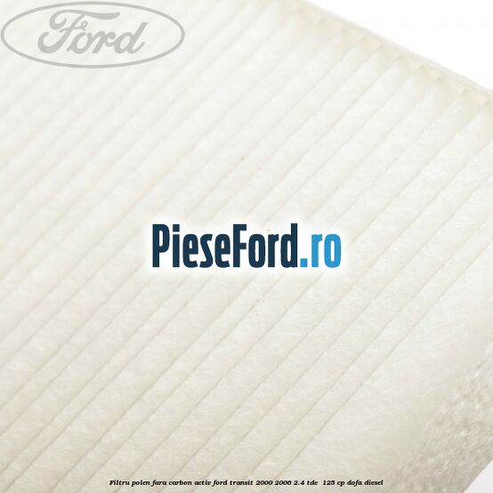 Filtru polen fara carbon activ Ford Transit 2000-2006 2.4 TDE  125 cp DOFA diesel