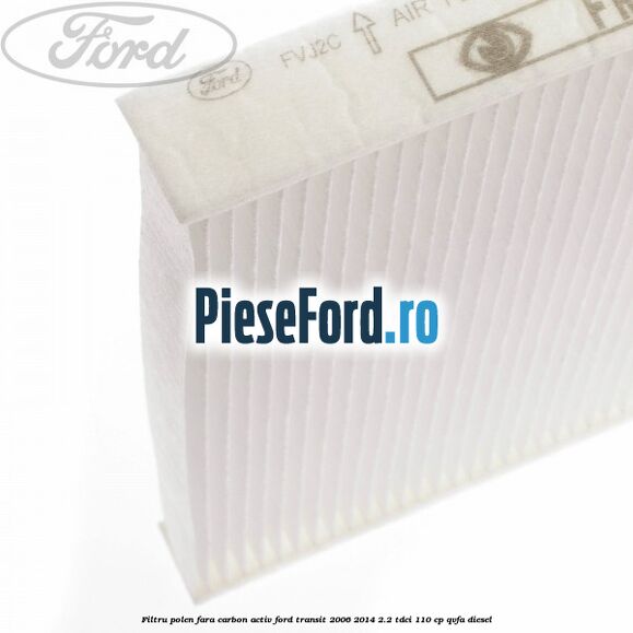 Filtru polen fara carbon activ Ford Transit 2006-2014 2.2 TDCi 110 cp Filtru polen fara carbon activ Ford Transit 2006-2014 2.2 TDCi 110 cp QVFA diesel