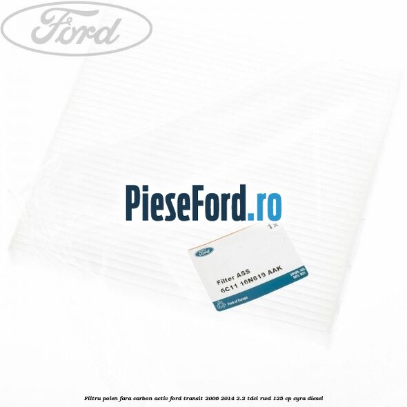 Filtru polen fara carbon activ Ford Transit 2006-2014 2.2 TDCi RWD 125 cp CYRA diesel