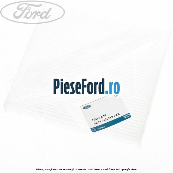 Filtru polen fara carbon activ Ford Transit 2006-2014 2.4 TDCi 4x4 140 cp H9FB diesel