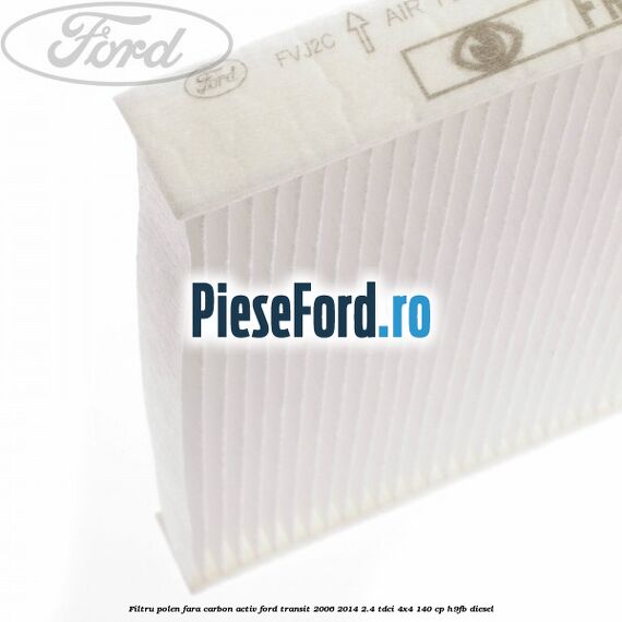 Filtru polen fara carbon activ Ford Transit 2006-2014 2.4 TDCi 4x4 140 cp H9FB diesel