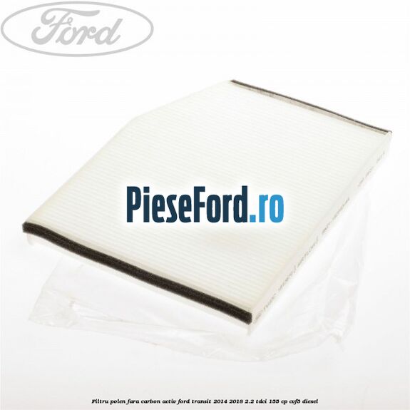 Filtru polen fara carbon activ Ford Transit 2014-2018 2.2 TDCi 155 cp CVF5 diesel