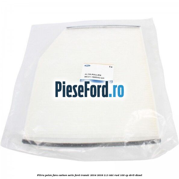 Filtru polen fara carbon activ Ford Transit 2014-2018 2.2 TDCi RWD 100 cp DRR5 diesel