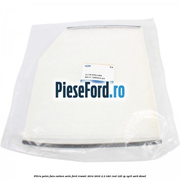 Filtru polen fara carbon activ Ford Transit 2014-2018 2.2 TDCi RWD 125 cp CYR5, USR6 diesel
