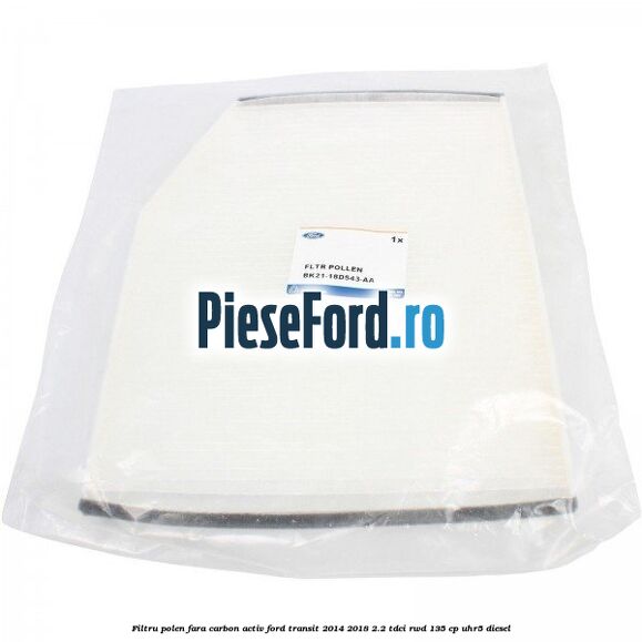 Filtru polen fara carbon activ Ford Transit 2014-2018 2.2 TDCi RWD 135 cp UHR5 diesel