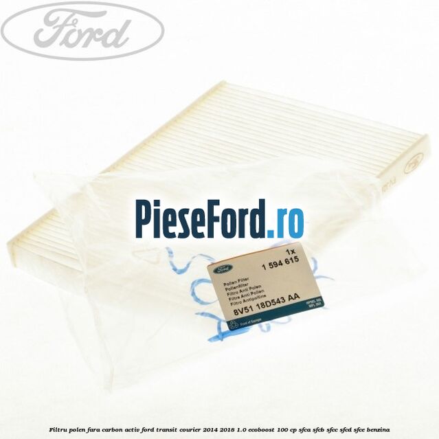 Filtru polen fara carbon activ Ford Transit Courier 2014-2018 1.0 EcoBoost 100 cp Filtru polen fara carbon activ Ford Transit Courier 2014-2018 1.0 EcoBoost 100 cp SFCA, SFCB, SFCC, SFCD, SFCE benzina