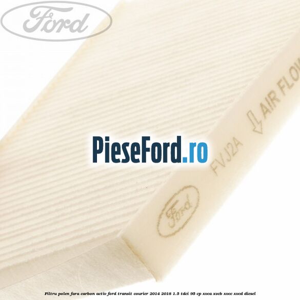 Filtru polen fara carbon activ Ford Transit Courier 2014-2018 1.5 TDCi 95 cp XVCA, XVCB, XVCC, XVCD diesel