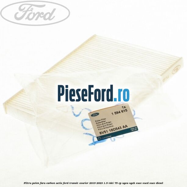 Filtru polen fara carbon activ Ford Transit Courier 2019-2023 1.5 TDCi 75 cp UGCA, UGCB, XUCC, XUCD, XUCE diesel