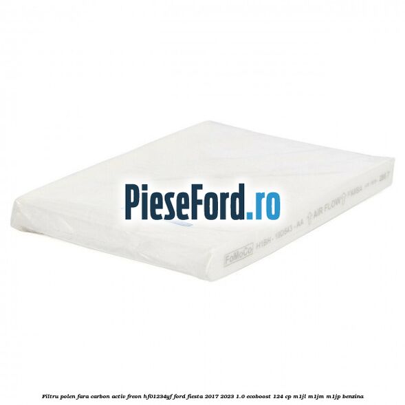 Filtru polen fara carbon activ freon HF01234YF Ford Fiesta 2017-2023 1.0 EcoBoost 124 cp M1JL, M1JM, M1JP benzina