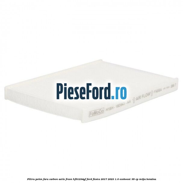 Filtru polen fara carbon activ freon HF01234YF Ford Fiesta 2017-2023 1.0 EcoBoost 95 cp M0JA benzina