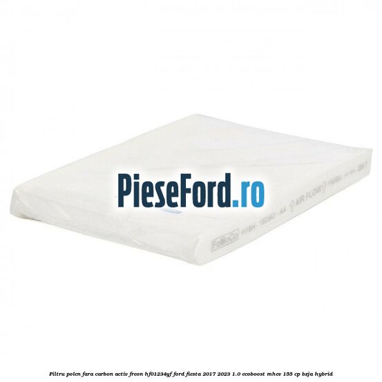 Filtru polen fara carbon activ freon HF01234YF Ford Fiesta 2017-2023 1.0 EcoBoost mHEV 155 cp BZJA Hybrid