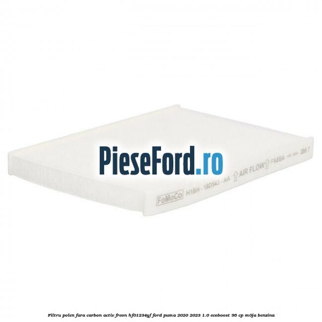 Filtru polen fara carbon activ freon HF01234YF Ford Puma 2020-2023 1.0 EcoBoost 95 cp Filtru polen fara carbon activ freon HF01234YF Ford Puma 2020-2023 1.0 EcoBoost 95 cp M0JA benzina