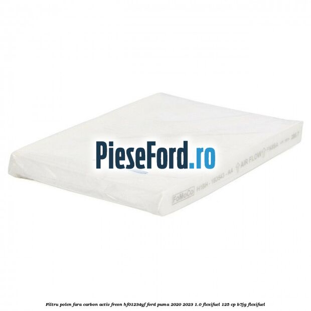 Filtru polen fara carbon activ freon HF01234YF Ford Puma 2020-2023 1.0 Flexifuel 125 cp B7JG Flexifuel