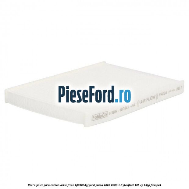 Filtru polen fara carbon activ freon HF01234YF Ford Puma 2020-2023 1.0 Flexifuel 125 cp B7JG Flexifuel