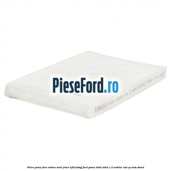 Filtru polen fara carbon activ freon HF01234YF Ford Puma 2020-2023 1.5 EcoBlue 120 cp ZTDA diesel
