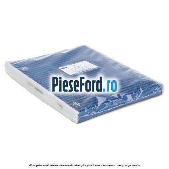 Filtru polen/habitaclu cu carbon activ Odour Plus Ford B-Max 1.0 EcoBoost 120 cp