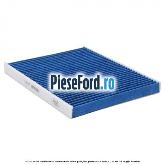 Filtru polen/habitaclu cu carbon activ Odour Plus Ford Fiesta 2017-2023 1.1 Ti-VCT 75 cp FSJB benzina