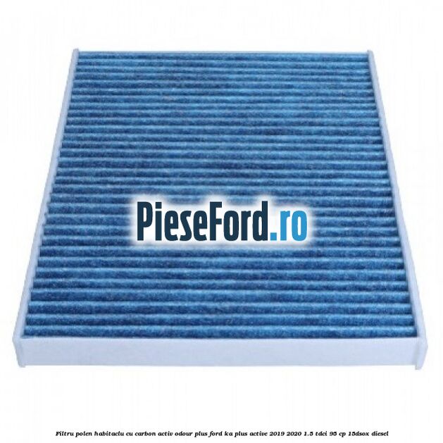 Filtru polen/habitaclu cu carbon activ Odour Plus Ford Ka plus Active 2019-2020 1.5 TDCI 95 cp Filtru polen/habitaclu cu carbon activ Odour Plus Ford Ka plus Active 2019-2020 1.5 TDCI 95 cp 15DSOX diesel