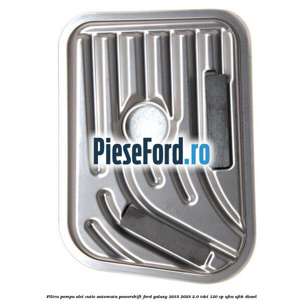 Filtru pompa ulei cutie automata PowerShift Ford Galaxy 2015-2023 2.0 TDCi 120 cp UFCA, UFCB diesel