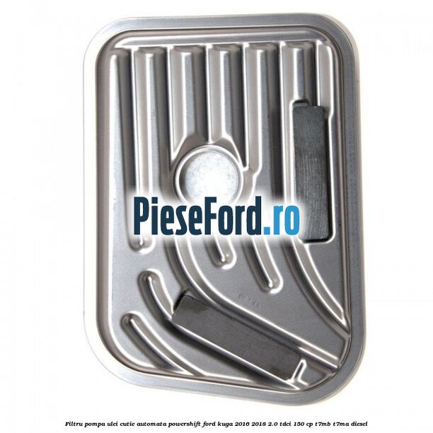 Filtru pompa ulei cutie automata PowerShift Ford Kuga 2016-2018 2.0 TDCi 150 cp Filtru pompa ulei cutie automata PowerShift Ford Kuga 2016-2018 2.0 TDCi 150 cp T7MB, T7MA diesel