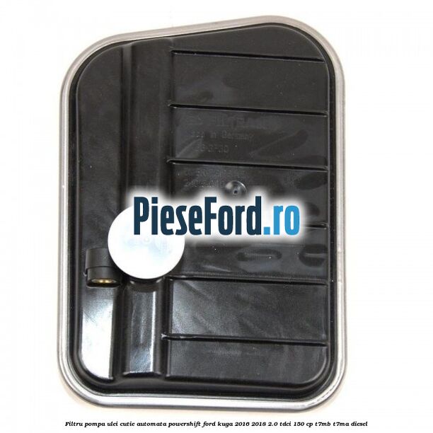 Filtru pompa ulei cutie automata PowerShift Ford Kuga 2016-2018 2.0 TDCi 150 cp T7MB, T7MA diesel