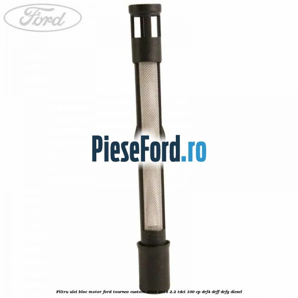 Filtru ulei bloc motor Ford Tourneo Custom 2014-2018 2.2 TDCi 100 cp DRF4, DRFF, DRFG diesel
