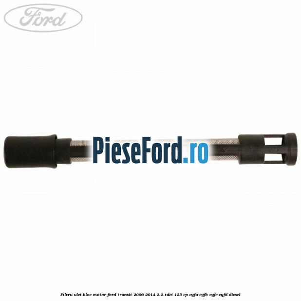 Filtru ulei bloc motor Ford Transit 2006-2014 2.2 TDCi 125 cp CYFA, CYFB, CYFC, CYFD diesel