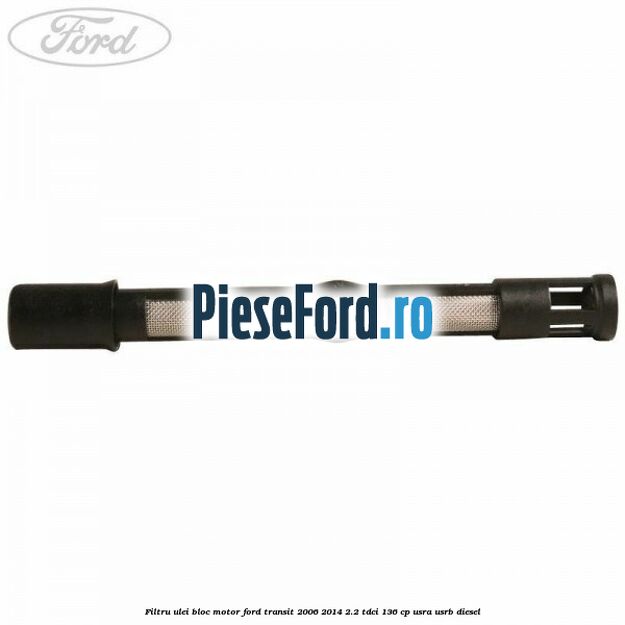 Filtru ulei bloc motor Ford Transit 2006-2014 2.2 TDCi 136 cp USRA, USRB diesel