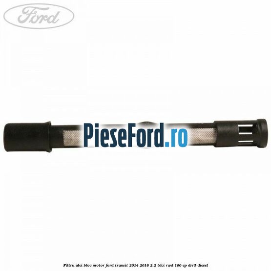 Filtru ulei bloc motor Ford Transit 2014-2018 2.2 TDCi RWD 100 cp DRR5 diesel