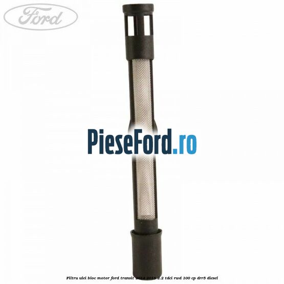 Filtru ulei bloc motor Ford Transit 2014-2018 2.2 TDCi RWD 100 cp DRR5 diesel