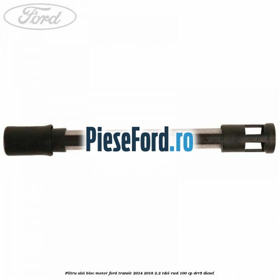 Filtru ulei bloc motor Ford Transit 2014-2018 2.2 TDCi RWD 100 cp DRR5 diesel