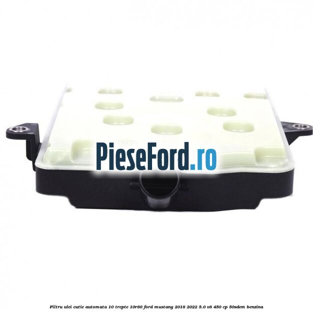 Filtru ulei cutie automata 10 trepte 10R80 Ford Mustang 2018-2022 5.0 V8 450 cp 50SDEM benzina