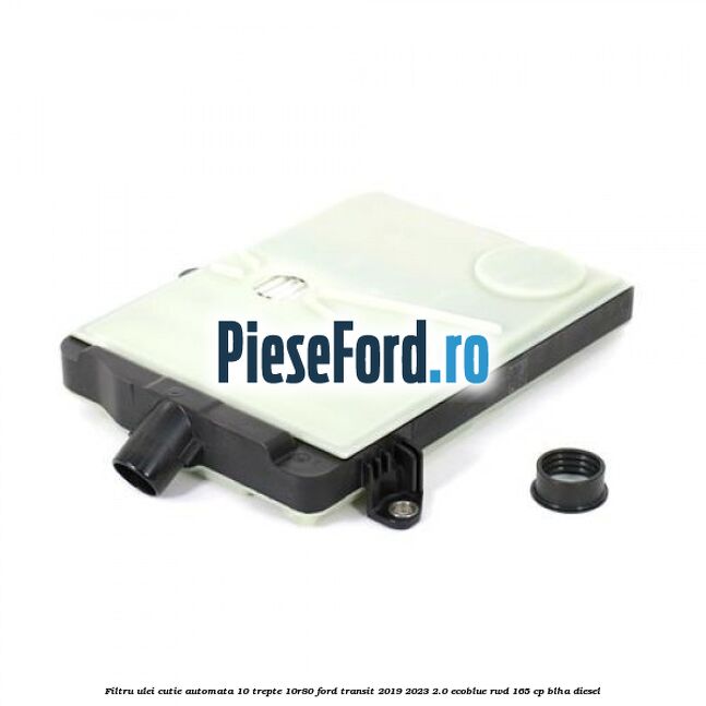 Filtru ulei cutie automata 10 trepte 10R80 Ford Transit 2019-2023 2.0 EcoBlue RWD 165 cp BLHA diesel