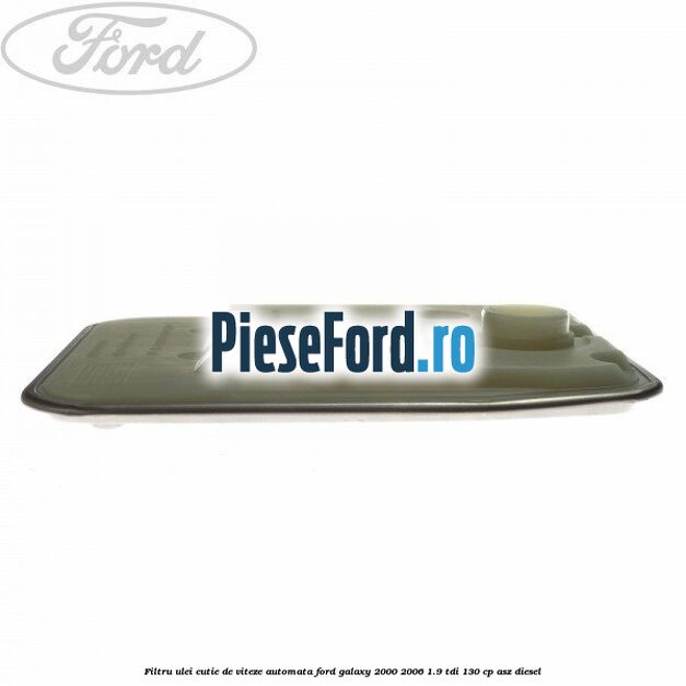 Filtru ulei, cutie de viteze automata Ford Galaxy 2000-2006 1.9 TDI 130 cp Filtru ulei, cutie de viteze automata Ford Galaxy 2000-2006 1.9 TDI 130 cp ASZ diesel