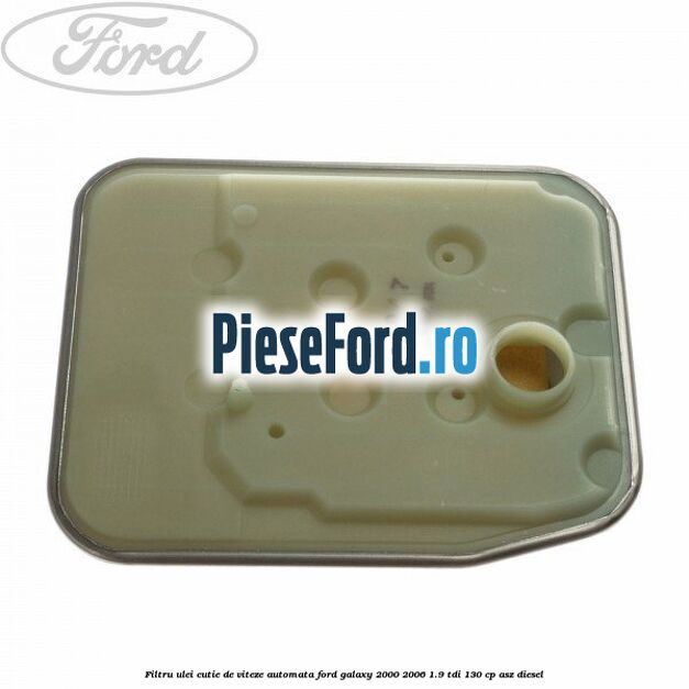 Filtru ulei, cutie de viteze automata Ford Galaxy 2000-2006 1.9 TDI 130 cp Filtru ulei, cutie de viteze automata Ford Galaxy 2000-2006 1.9 TDI 130 cp ASZ diesel