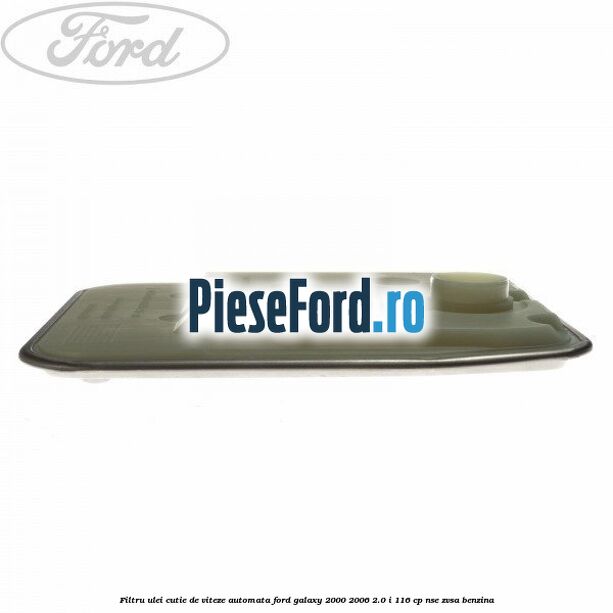 Filtru ulei, cutie de viteze automata Ford Galaxy 2000-2006 2.0 i 116 cp Filtru ulei, cutie de viteze automata Ford Galaxy 2000-2006 2.0 i 116 cp NSE, ZVSA benzina
