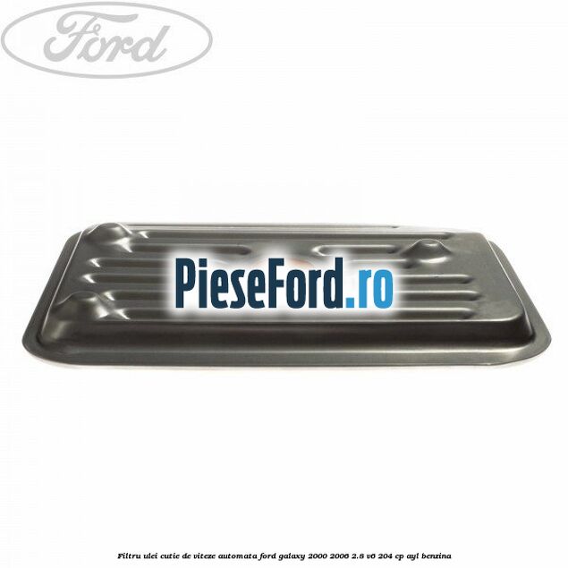 Filtru ulei, cutie de viteze automata Ford Galaxy 2000-2006 2.8 V6 204 cp Filtru ulei, cutie de viteze automata Ford Galaxy 2000-2006 2.8 V6 204 cp AYL benzina