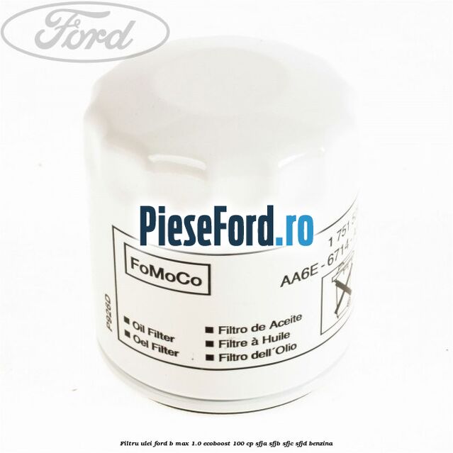 Filtru ulei Ford B-Max 1.0 EcoBoost 100 cp SFJA, SFJB, SFJC, SFJD benzina